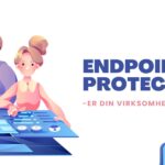 Endpoint protection - Er din virksomhed sikret